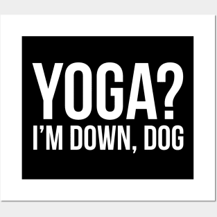 Yoga? I'm Down Dog Posters and Art